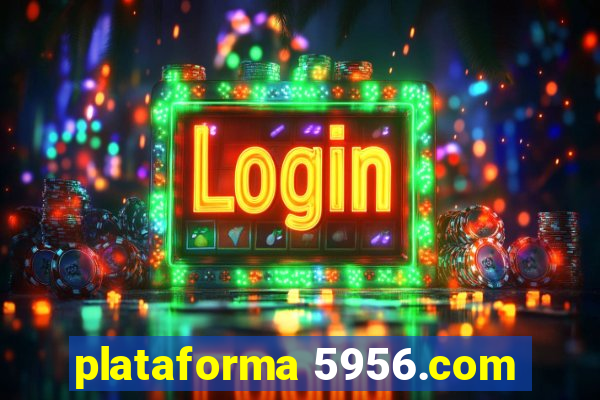 plataforma 5956.com