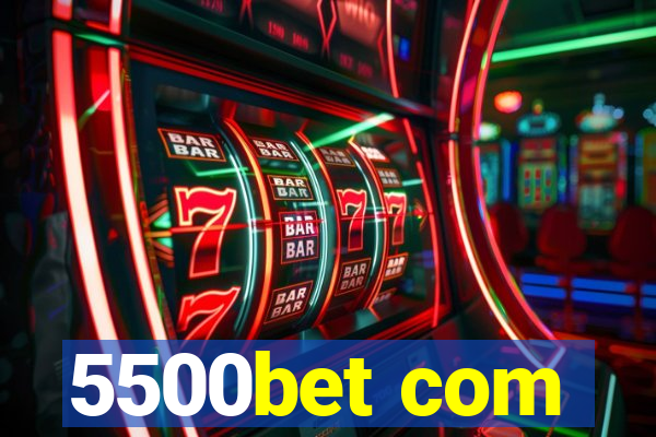 5500bet com