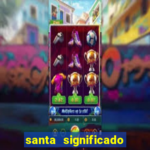 santa significado significado santa kaya