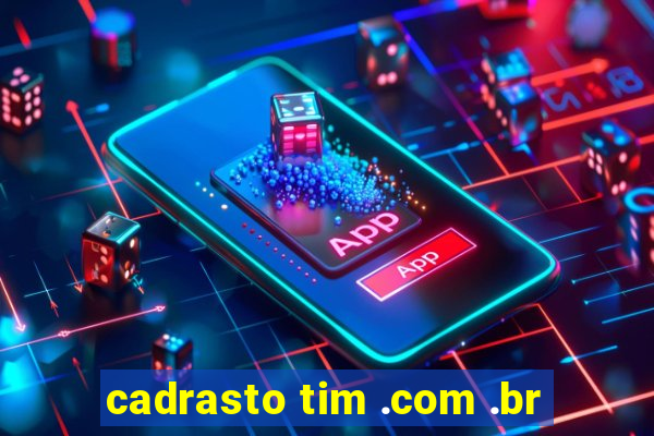 cadrasto tim .com .br