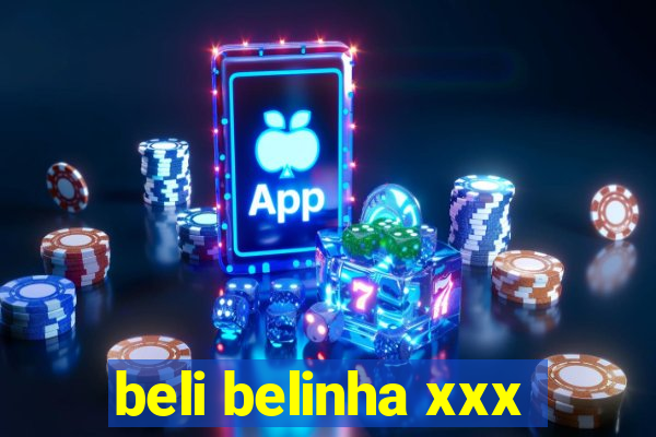 beli belinha xxx