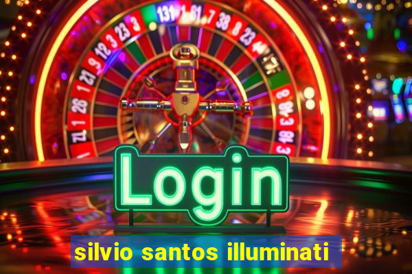 silvio santos illuminati