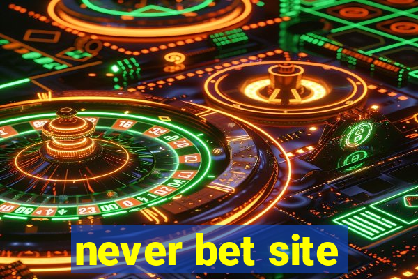 never bet site