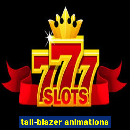 tail-blazer animations