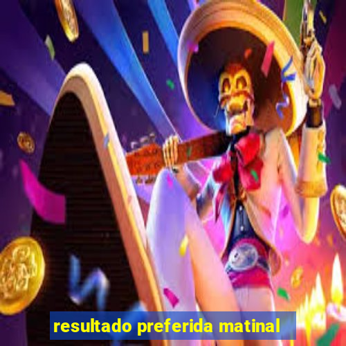 resultado preferida matinal