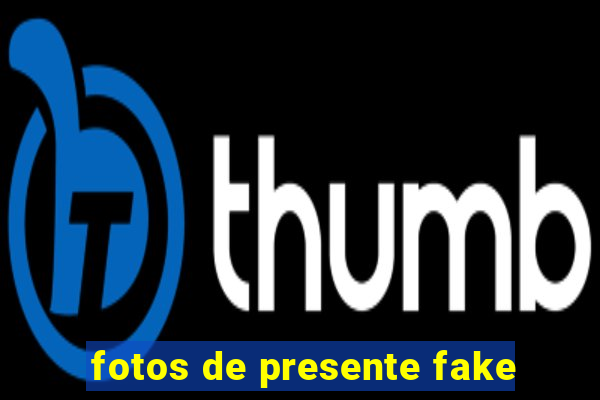 fotos de presente fake