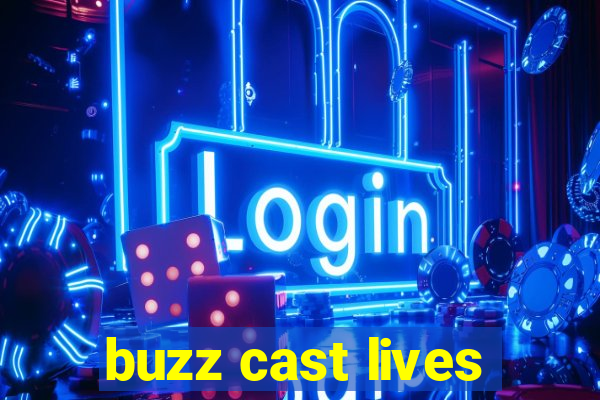 buzz cast lives