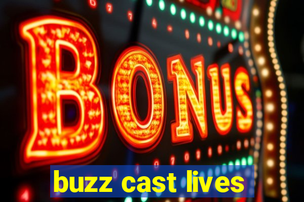 buzz cast lives