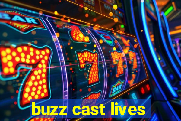 buzz cast lives