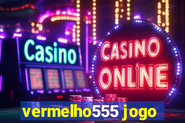 vermelho555 jogo