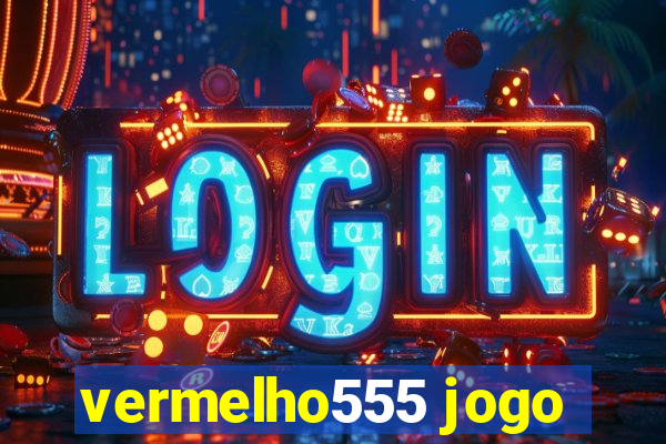 vermelho555 jogo