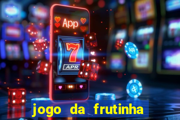 jogo da frutinha da dinheiro