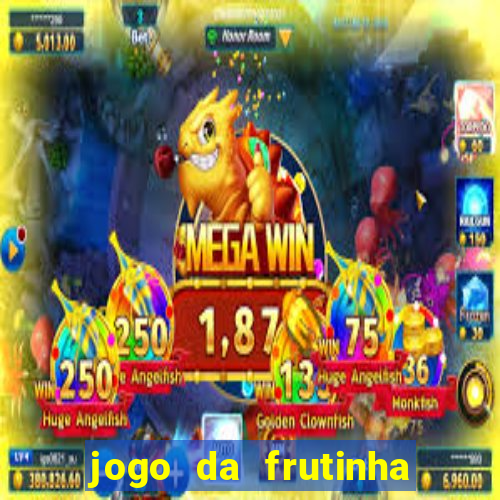 jogo da frutinha da dinheiro