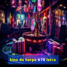 hino da harpa 678 letra