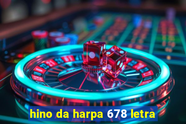 hino da harpa 678 letra