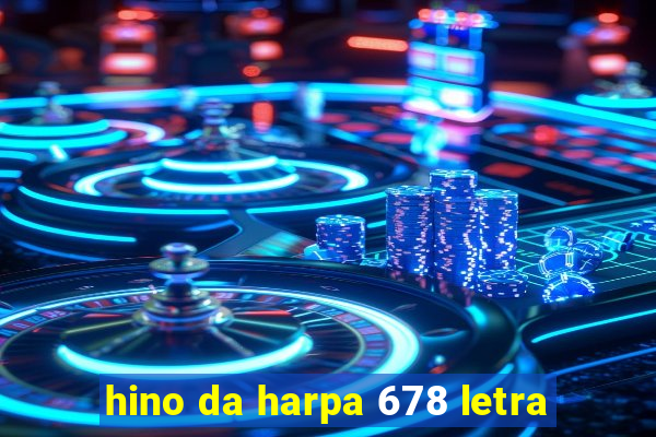 hino da harpa 678 letra