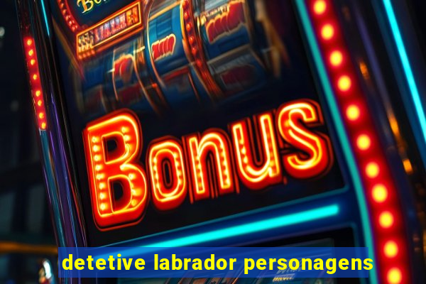 detetive labrador personagens