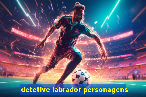 detetive labrador personagens