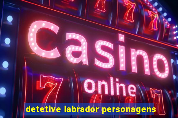 detetive labrador personagens