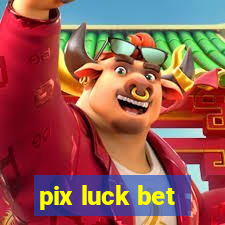 pix luck bet