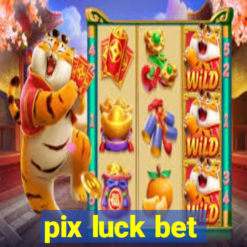 pix luck bet