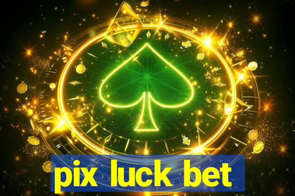 pix luck bet