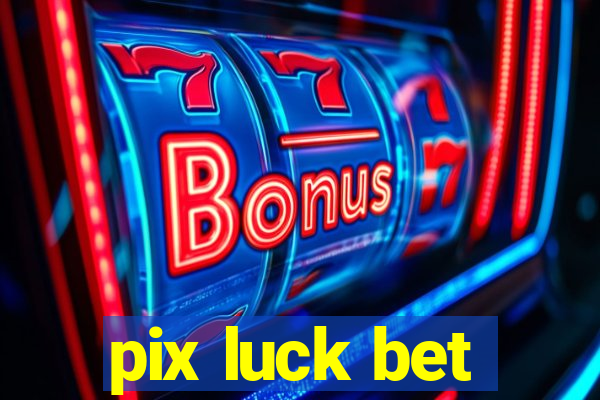 pix luck bet