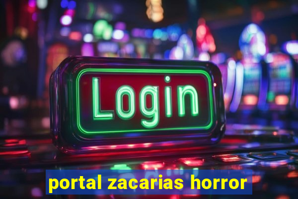 portal zacarias horror