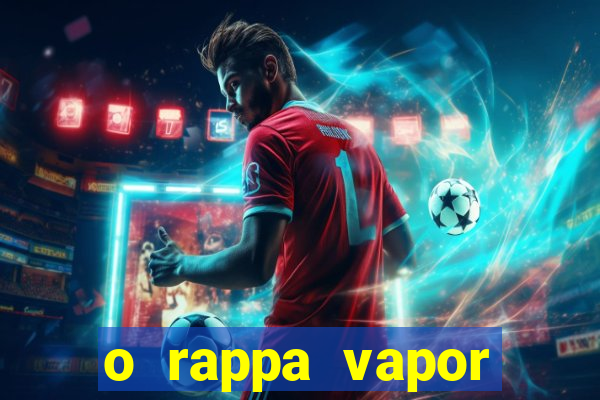 o rappa vapor barato letra