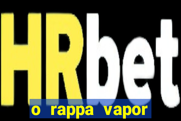 o rappa vapor barato letra