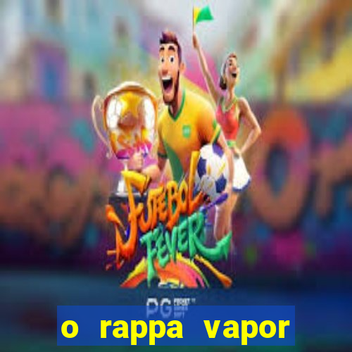 o rappa vapor barato letra