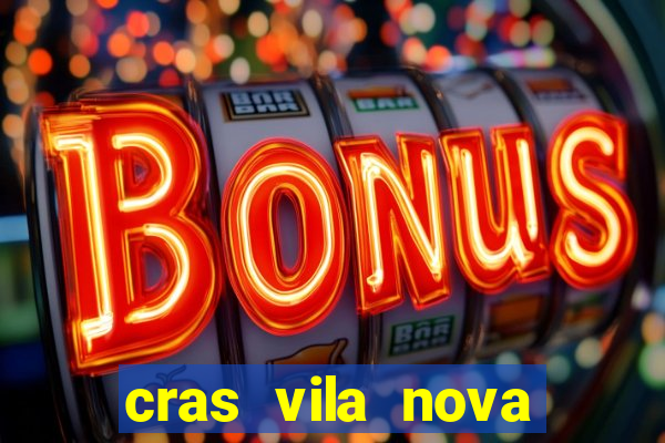 cras vila nova cachoeirinha horario de funcionamento