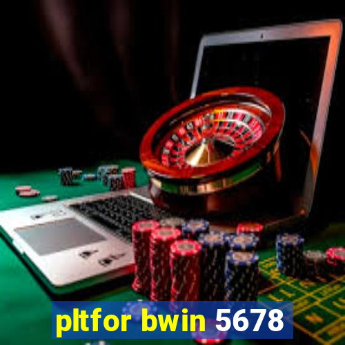 pltfor bwin 5678