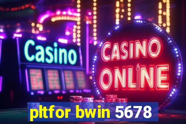 pltfor bwin 5678