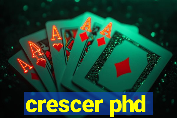 crescer phd