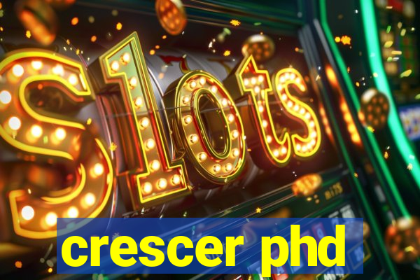 crescer phd