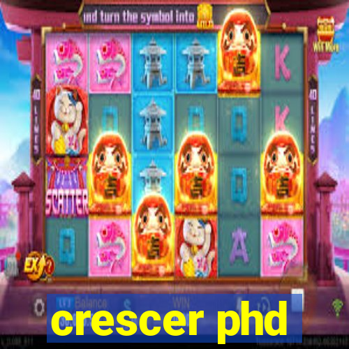 crescer phd