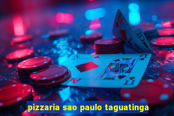 pizzaria sao paulo taguatinga