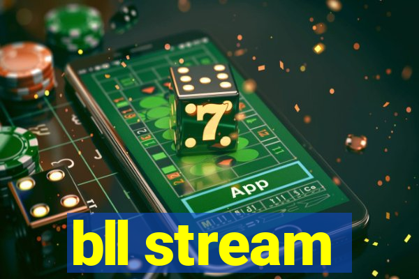 bll stream