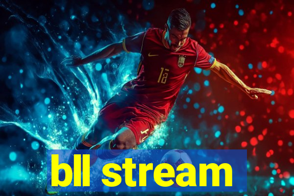 bll stream