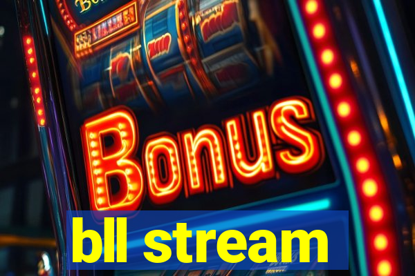 bll stream