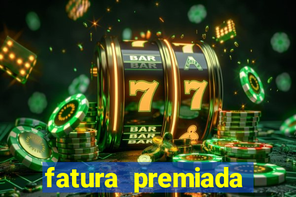 fatura premiada riachuelo loteria federal