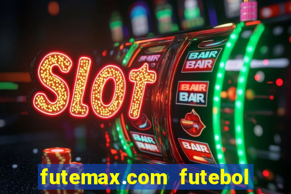 futemax.com futebol ao vivo