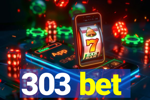 303 bet