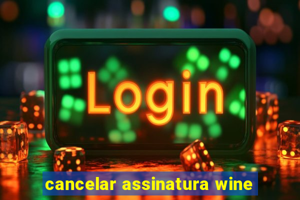 cancelar assinatura wine