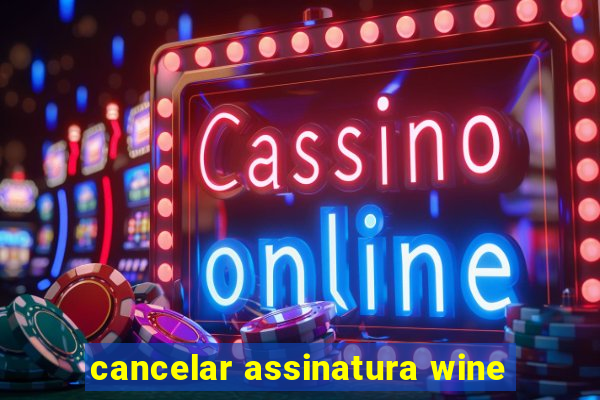 cancelar assinatura wine