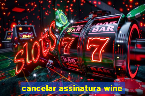 cancelar assinatura wine