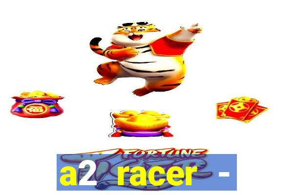 a2 racer - riscando o asfalto assistir