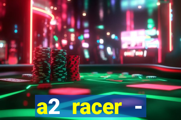 a2 racer - riscando o asfalto assistir