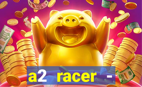 a2 racer - riscando o asfalto assistir